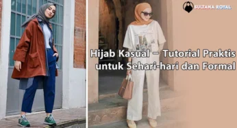 Hijab Kasual – Tutorial Praktis untuk Sehari-hari dan Formal