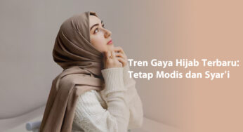 Tren Gaya Hijab Terbaru: Tetap Modis dan Syar’i